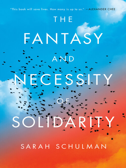 Title details for The Fantasy and Necessity of Solidarity by Sarah Schulman - Wait list